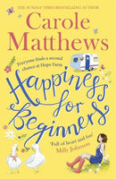 Happiness for Beginners by Carole Matthews | Genre:  | Bind: Paperback | Pub: Little, Brown Book Group Limited