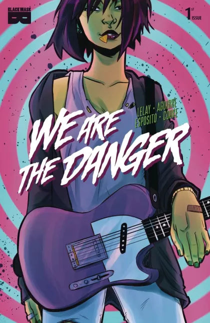 We Are The Danger  |  Issue#1 | Year:2018 | Series:  | Pub: Black Mask Studios |