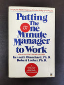 Putting the One Minute Manager to Work by Kenneth Blanchard and Robert Lorber | Genre: Business / Management