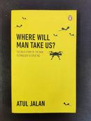 Where Will Man Take Us? by Atul Jalan | Genre: Technology / Future Studies