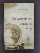 The Assumptions Economists Make by Jonathan Schlefer | Genre:Economics