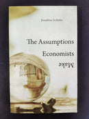 The Assumptions Economists Make by Jonathan Schlefer | Genre:Economics