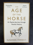 The Age of the Horse: An Equine Journey Through Human History by Susanna Forrest | Genre: History / Non-fiction