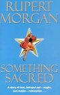Something Sacred by Morgan, Rupert | Subject:Literature & Fiction