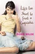 Life's Too Short to Frost a Cupcake by Wilde, Rosie | Used Good | Paperback |  Subject: Contemporary Fiction | Item Code:3098