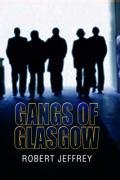 Gangs of Glasgow: True Crime from the Streets by Jeffrey, Robert | Paperback |  Subject: True Accounts | Item Code:5113