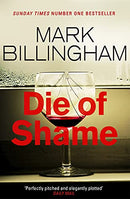 Die of Shame: The Number One Sunday Times bestseller by Billingham, Mark | Subject:Crime, Thriller & Mystery