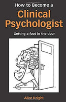 How to Become a Clinical Psychologist: Getting a Foot in the Door by Knight, Alice | Paperback | Subject:Education | Item: F3_B2_5508