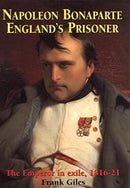 Napoleon Bonaparte: England's Prisoner by Giles, Frank | Hardcover |  Subject: Biographies & Autobiographies | Item Code:HB/114
