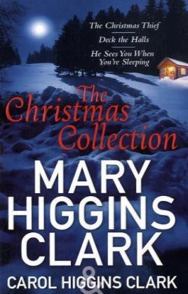 Mary & Carol Higgins Clark Christmas Collection: The Christmas Thief, Deck the Halls, He Sees You When You're Sleeping by Clark, Carol Higgins|Clark, Mary Higgins | Subject:Crime, Thriller & Mystery