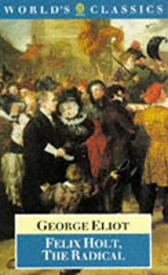Felix Holt, the Radical (World's Classics S.) by Eliot, George | Paperback |  Subject: Classic Fiction | Item Code:R1|C5|1443