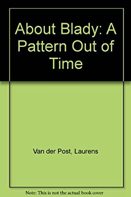 About Blady: A Pattern out of Time by Van der Post, Laurens | Paperback |  Subject: Biographies & Autobiographies | Item Code:5020