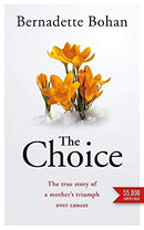 The Choice: The true story of a mother?s triumph over cancer by Bohan, Bernadette | Paperback | Subject:Biographies & Autobiographies | Item: F3_C2_3059