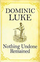 Nothing Undone Remained by Luke, Dominic | Paperback | Subject:Classic Fiction | Item: FL_R1_G6_5394_120321_9781910208069
