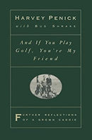 And if You Play Golf, You're My Friend: Further Reflections of a Grown Caddie