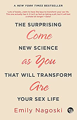 Come As You Are: The Surprising New Science That Will Transform Your Sex Life by Emily Nagoski | Paperback |  Subject: Sciences, Technology & Medicine | Item Code:R1|H4|3345