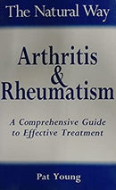 The Natural Way with Arthritis and Rheumatism: A Comprehensive Guide to Gentle, Safe and Effective Treatment (The natural way with... series)
