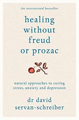 Healing Without Freud or Prozac: Natural approaches to curing stress, anxiety and depression by Servan-Schreiber, David | Paperback |  Subject: Personal Development & Self-Help