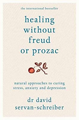 Healing Without Freud or Prozac: Natural approaches to curing stress, anxiety and depression by Servan-Schreiber, David | Paperback |  Subject: Personal Development & Self-Help