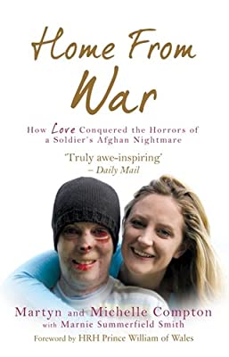 Home From War: How Love Conquered the Horrors of a Soldier's Afghan Nightmare