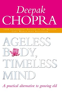 Ageless Body, Timeless Mind 10th Anniversary Edition: A Practical Alternative To Growing Old by Chopra, Dr Deepak | Paperback |  Subject: Healthy Living & Wellness | Item Code:R1|C2|1090