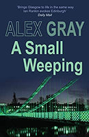 A Small Weeping: The compelling Glasgow crime series (DCI Lorimer) by Gray, Alex | Paperback | Subject:Crime, Thriller & Mystery | Item: FL_F3_D2_4773