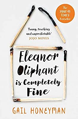 Eleanor Oliphant is Completely Fine: Debut Sunday Times Bestseller and Costa First Novel Book Award winner