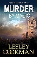 Murder by Magic: A Libby Sarjeant Murder Mystery (A Libby Sarjeant Murder Mystery Series) by Cookman, Lesley | Paperback |  Subject: Crime, Thriller & Mystery | Item Code:1873