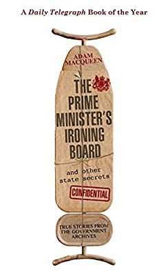 The Prime Minister's Ironing Board and Other State Secrets: True Stories from the Government Archives by Macqueen, Adam | Hardcover |  Subject: Humour | Item Code:HB/199