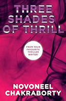 Three Shades of Thrill: Novoneel Chakraborty Boxed set