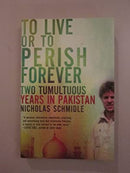 To Live or to Perish Forever by Schmidle, Nicholas | Paperback |  Subject: Biographies & Autobiographies | Item Code:2553