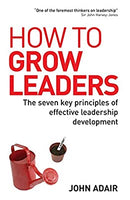 How to Grow Leaders: The Seven Key Principles of Effective Leadership Development