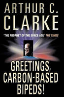 Greetings, Carbon-Based Bipeds! by Clarke, Arthur C. | Subject:Sciences, Technology & Medicine