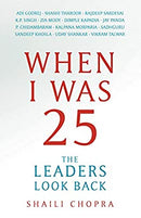 When I Was 25: The Leaders Look Back by Shaili Chopra | Paperback |  Subject: Biographies & Autobiographies | Item Code:R1|G4|3097