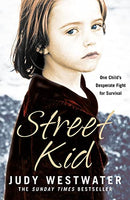 Street Kid: One Child?s Desperate Fight for Survival by Westwater, Judy | Subject:Biography