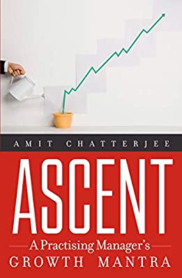 Ascent: A Practising Manager's Growth Mantra by Amit Chatterjee | Paperback |  Subject: Biographies, Diaries & True Accounts | Item Code:R1|D2|1685