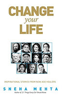 Change Your Life: Inspirational Stories from New-age Healers by Sneha Mehta | Paperback |  Subject: Biographies, Diaries & True Accounts | Item Code:R1|F2|2615
