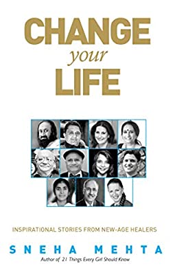 Change Your Life: Inspirational Stories from New-age Healers by Sneha Mehta | Paperback |  Subject: Biographies, Diaries & True Accounts | Item Code:R1|F3|2660