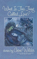 What is This Thing Called Love?: Stories by Gene Wilder | Paperback |  Subject: Short Stories | Item Code:R1|E1|2013