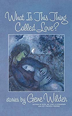 What is This Thing Called Love?: Stories by Gene Wilder | Paperback |  Subject: Short Stories | Item Code:R1|E1|2013