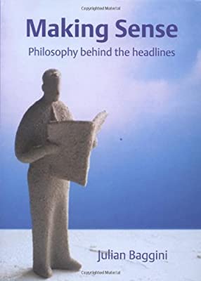 Making Sense: Philosophy Behind the Headlines by Baggini, Julian | Hardcover |  Subject: Industries | Item Code:10590