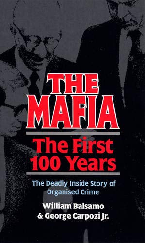The Mafia: The First 100 Years by Carpozi Jr., George|Balsamo, William | Subject:Biographies, Diaries & True Accounts