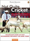 Not Quite Cricket: The Xplosive Story of How Bookmakers Influence the Game Today by Magazine, Pradeep | Paperback |  Subject: Cricket | Item Code:2536