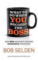 What To Do When You Become the Boss: How new managers become successful managers by Selden, Bob | Paperback | Subject:Analysis & Strategy | Item: F3_C1_1611