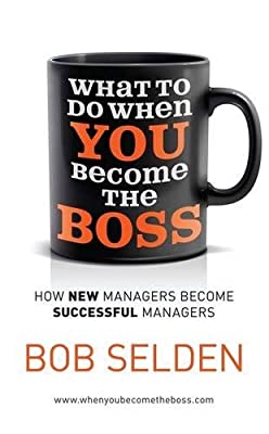 What To Do When You Become the Boss: How new managers become successful managers by Selden, Bob | Paperback | Subject:Analysis & Strategy | Item: F3_C1_1611