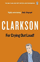 For Crying Out Loud: The World According to Clarkson Volume 3: Vol. 3 by Clarkson, Jeremy | Paperback | Subject:Biographies & Autobiographies | Item: F3_C2_3061