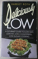 Deliciously Low: Gourmet Guide to Low-salt, Low-fat, Low-cholesterol, Low-sugar Cooking