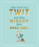 How Not to Be A Twit and Other Wisdom from Roald Dahl by Roald Dahl | Hardcover |  Subject: Literature & Fiction | Item Code:R1|H2|3466