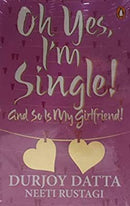 Oh Yes, I'm Single!: And So is My Girlfriend! by Durjoy Datta | Paperback |  Subject: Literature & Fiction | Item Code:R1|C7|1545