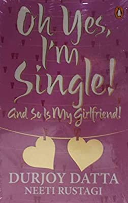 Oh Yes, I'm Single!: And So is My Girlfriend! by Durjoy Datta | Paperback |  Subject: Literature & Fiction | Item Code:R1|C7|1545